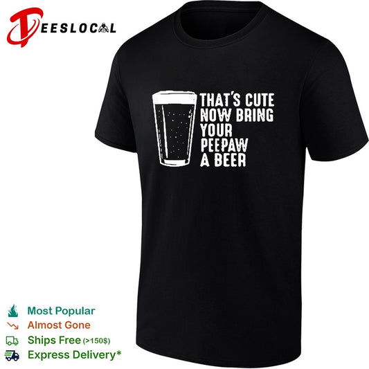 Thats cute now bring your peepaw a beer grandpa humor shirt