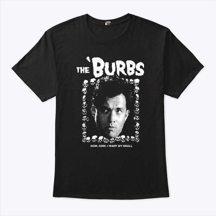 The Burbs Now Now I Want My Skull Shirt