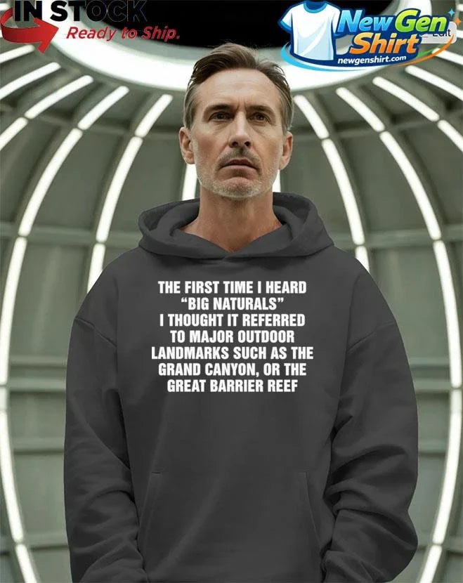 The First Time I Heard Big Naturals I Thought It Referred To Major Outdoor Shirt
