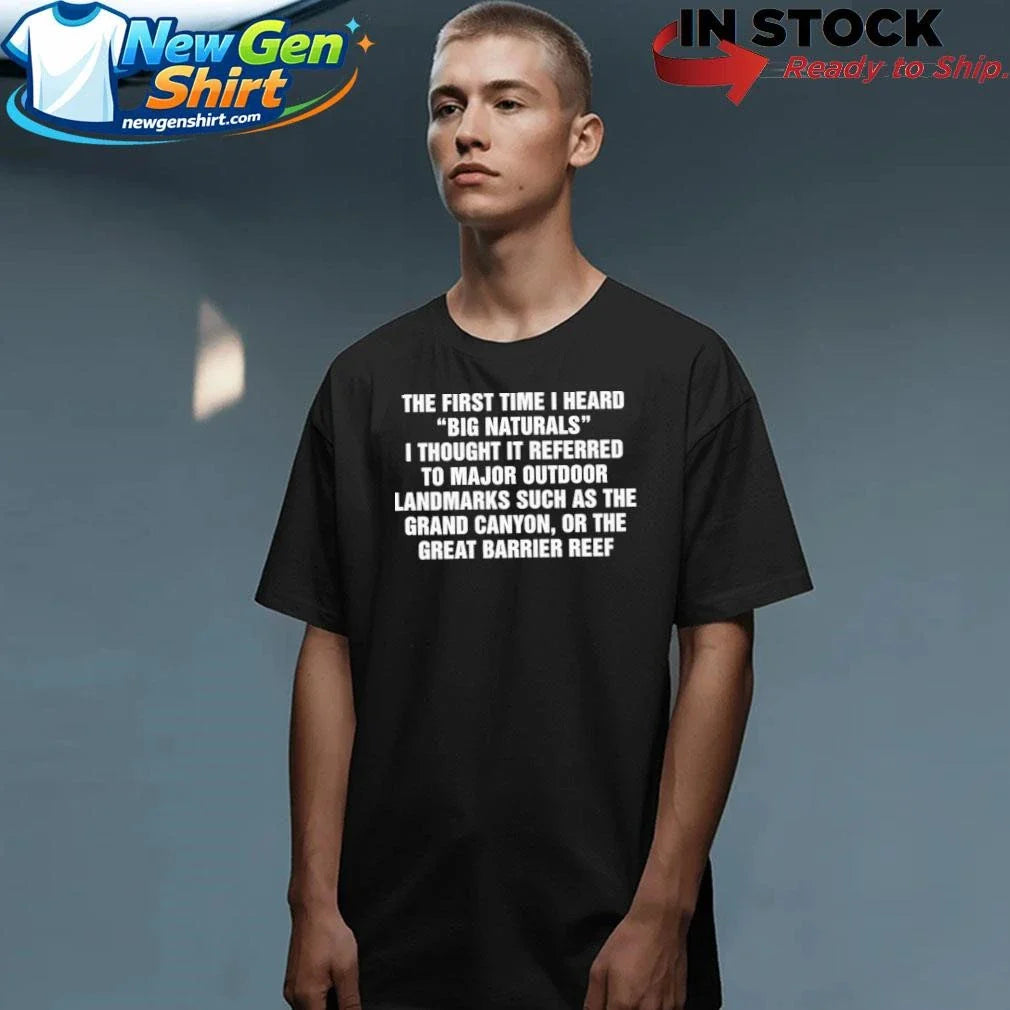 The First Time I Heard Big Naturals I Thought It Referred To Major Outdoor Shirt