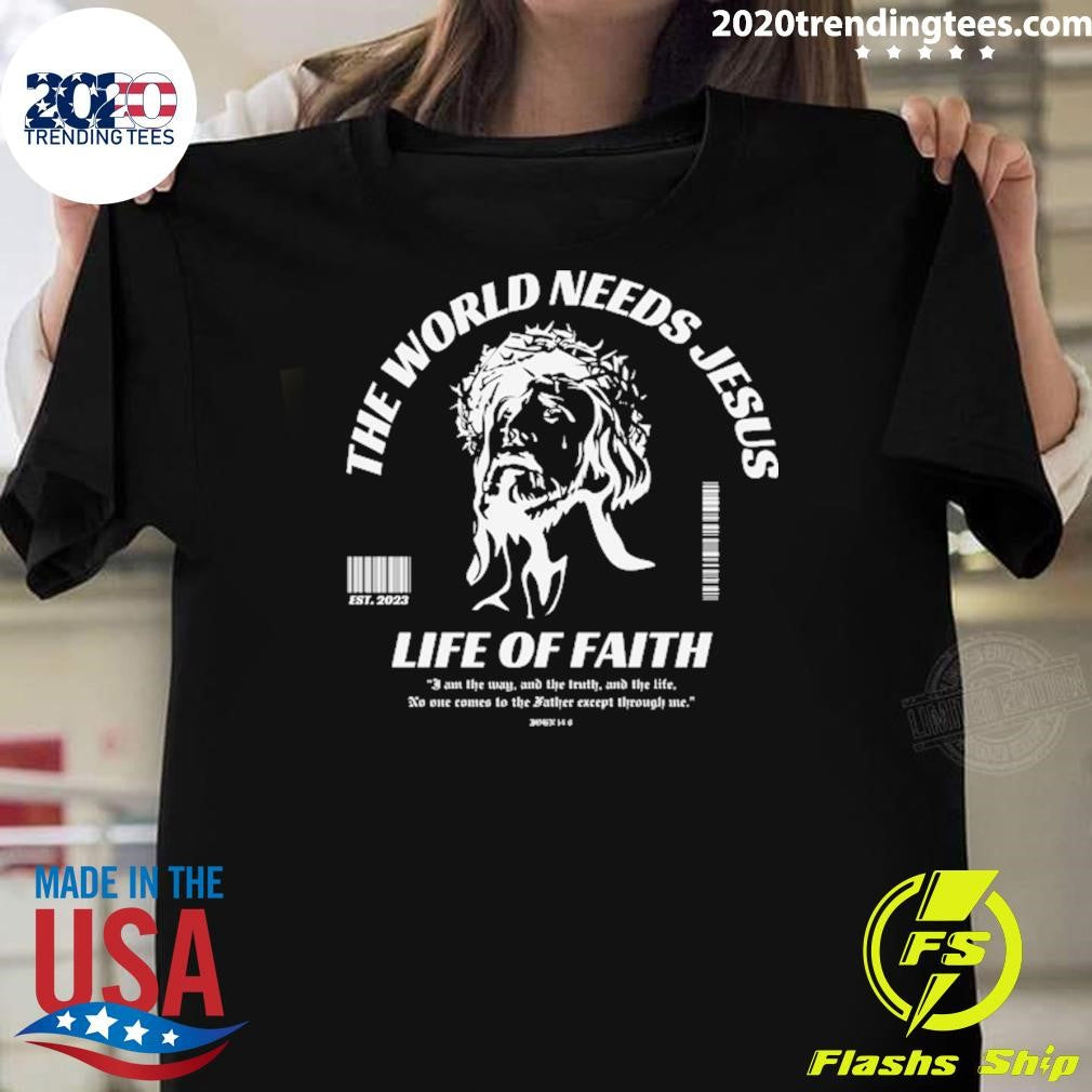 The World Needs Jesus Life Of Faith EST 2026 Shirt
