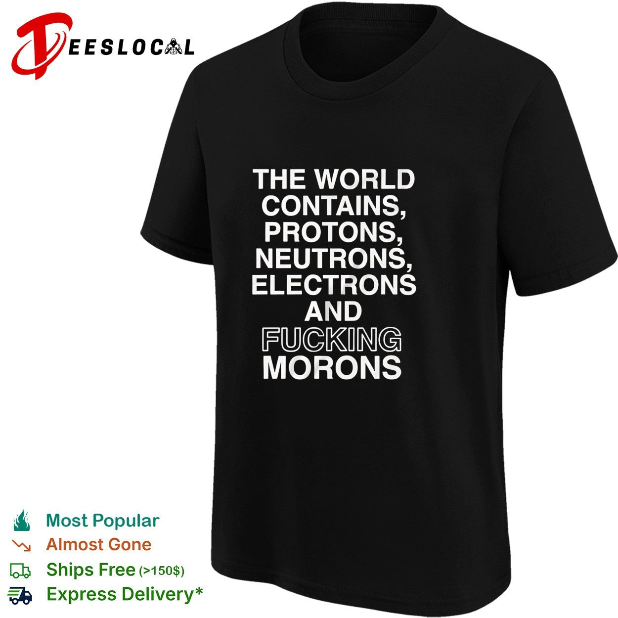 The world contains protons neutrons electrons and fucking morons sarcastic shirt
