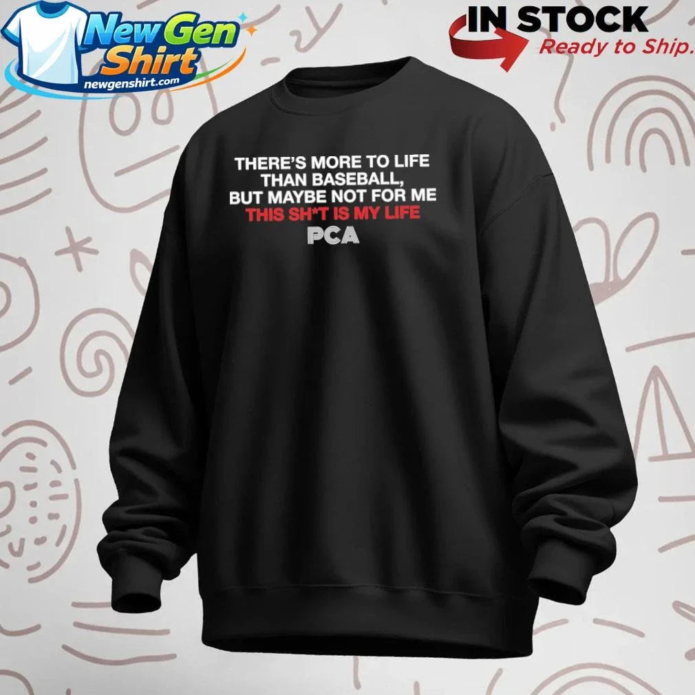 There’s More To Life Than Baseball But Maybe Not For Me The Pca Shirt