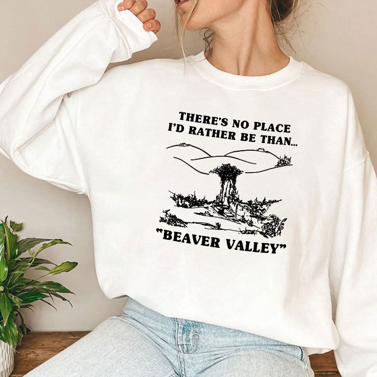 There’s No Place I’d Rather Be Than Beaver Valley T Shirt