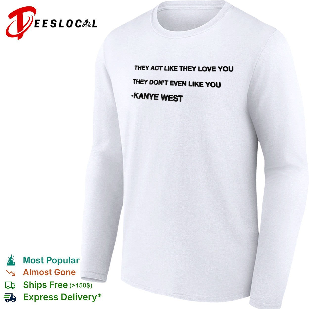 They act like they love you they don’t even like you Kanye West shirt