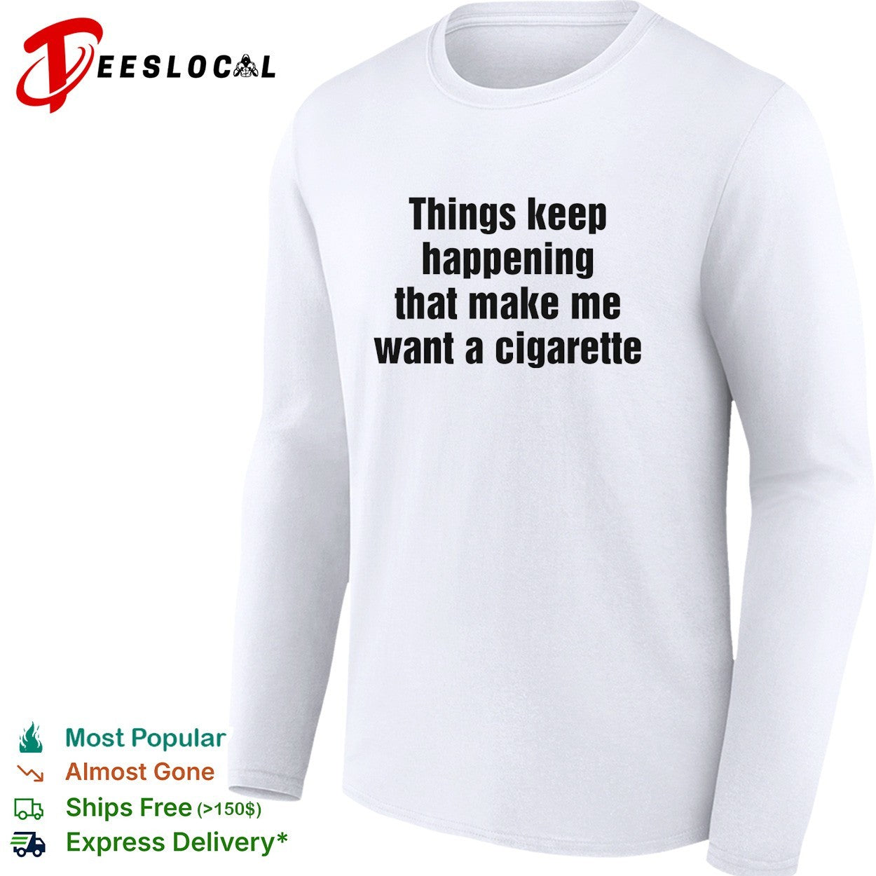 Things keep happening that make me want a cigarette typography shirt