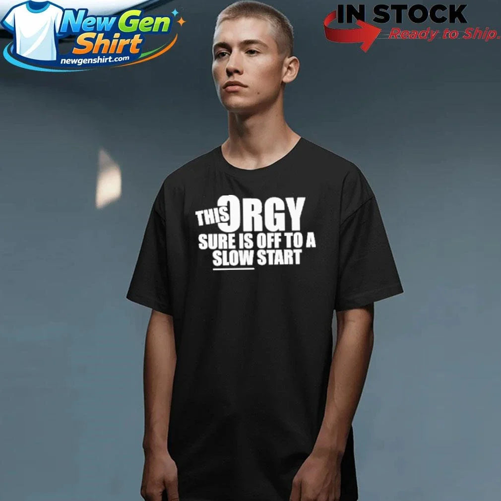 This Orgy Sure Is Off To A Slow Start Shirt