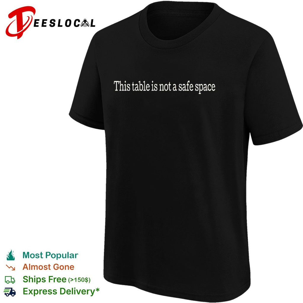This table is not a safe space shirt
