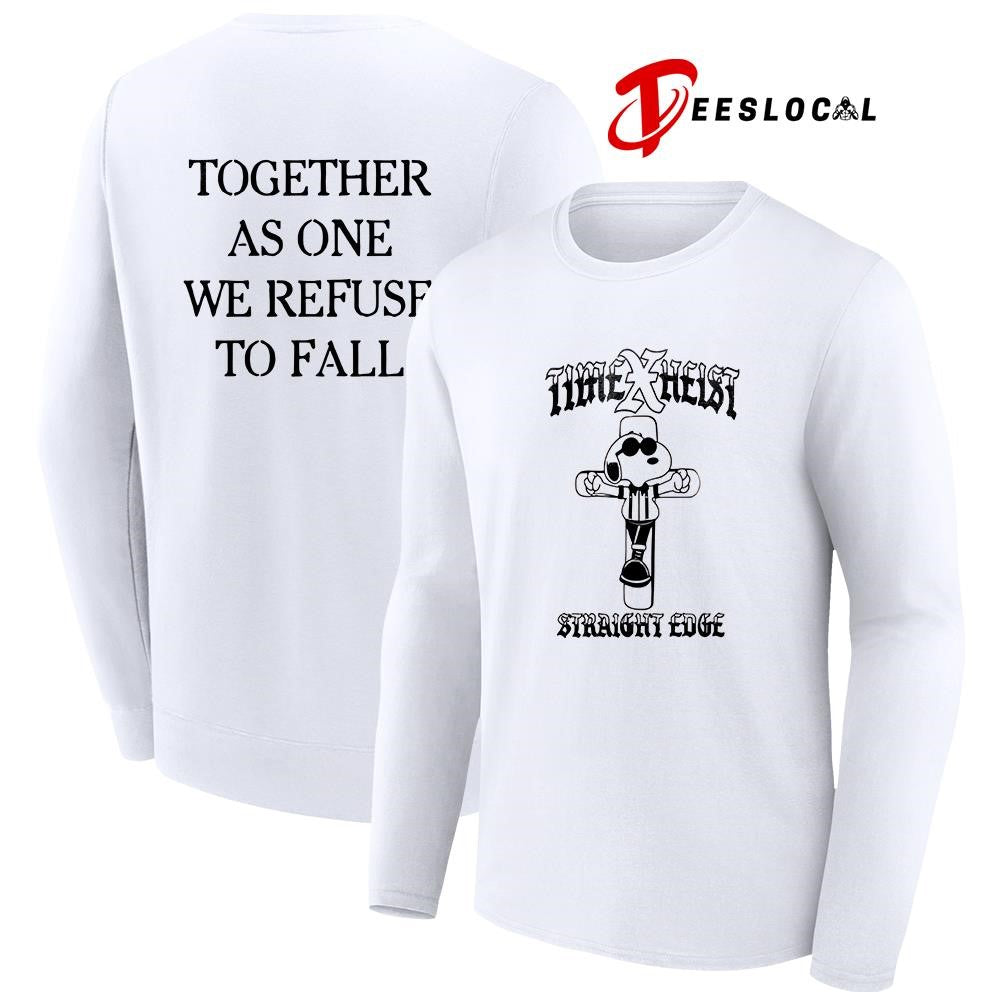 Time X Heist Snoopy straight edge together as one we refuse to fall graphic shirt