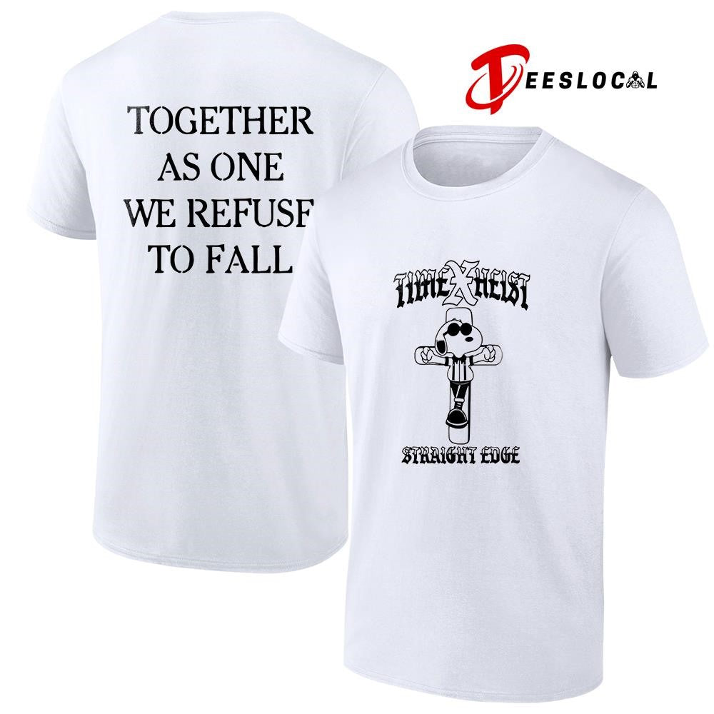 Time X Heist Snoopy straight edge together as one we refuse to fall graphic shirt