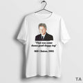 Top Bill Clinton 1995 That Was Some Damn Good Sloppy Top T Shirt Sweater
