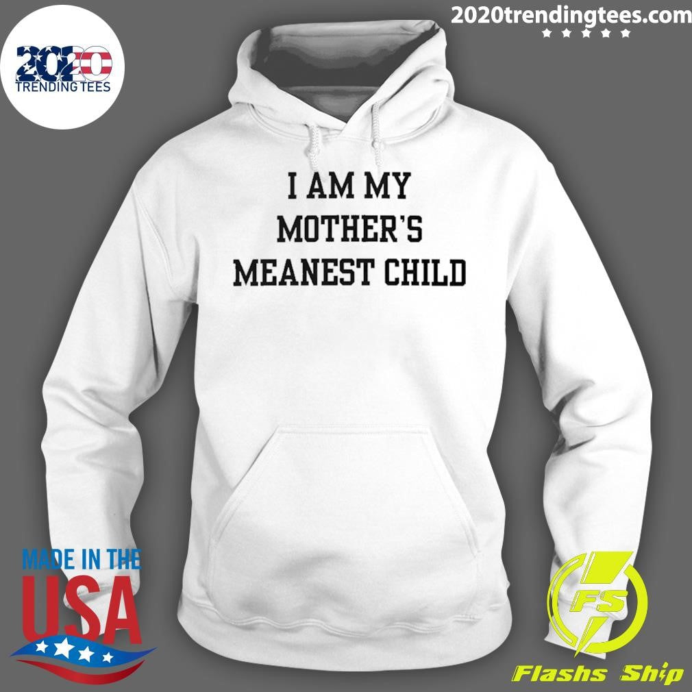 I Am My Mother’s Meanest Child Shirt