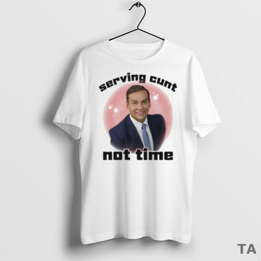 Top Serving Cunt Not Time 2025 T Shirt Sweater