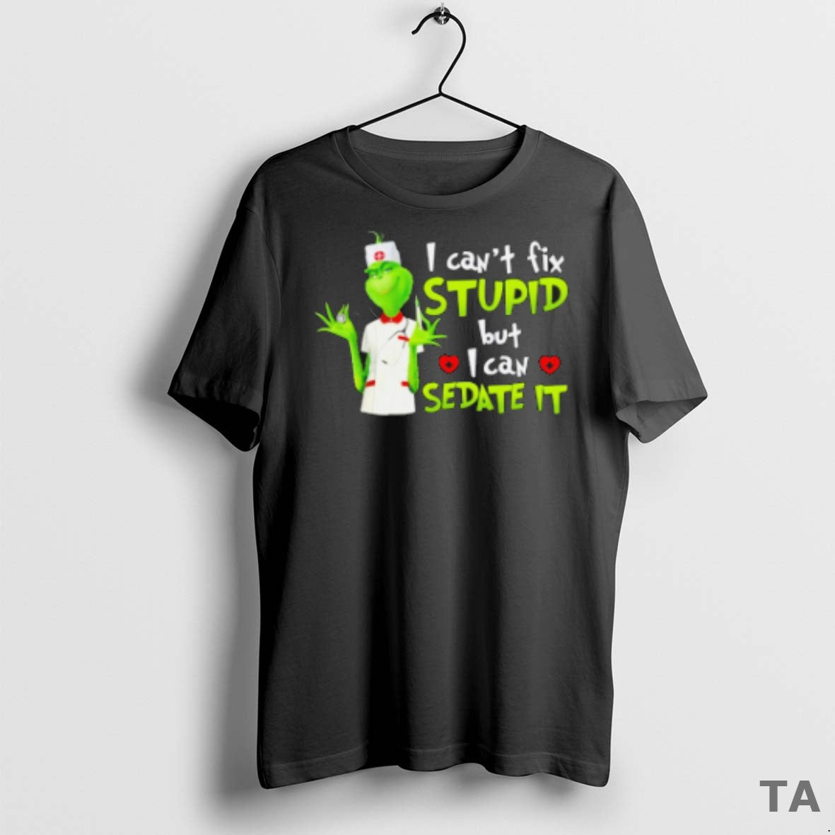 Top The Grinch Nurse I Cant Fix Stupid But I Can Sedate It