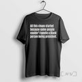 Trending All This Chaos Started Because Some People Couldnt Handle Tee Shirt Sweater