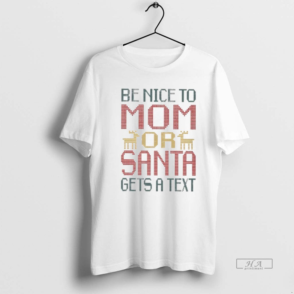 Trendy Be Nice To Mom Or Santa Gets A Text