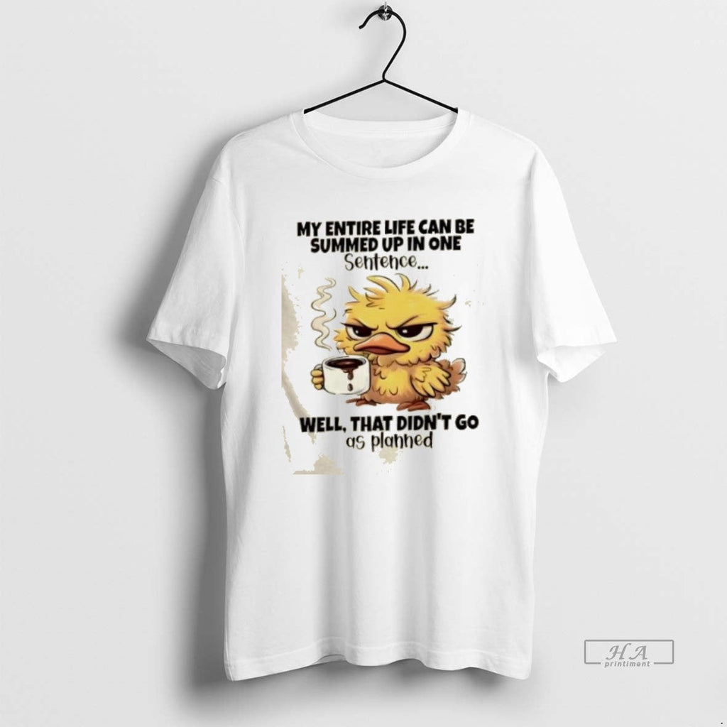 Trendy Duck Entire Life Can Be Summed Up In One Sentence Well That Didnt Go