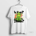 Trendy Grinch Santa Is It Me Am I The Drama Xmas White