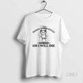 Trendy I Have To Say Weird Stuff Or Ill Die Funny Frog Saying Meme Tee