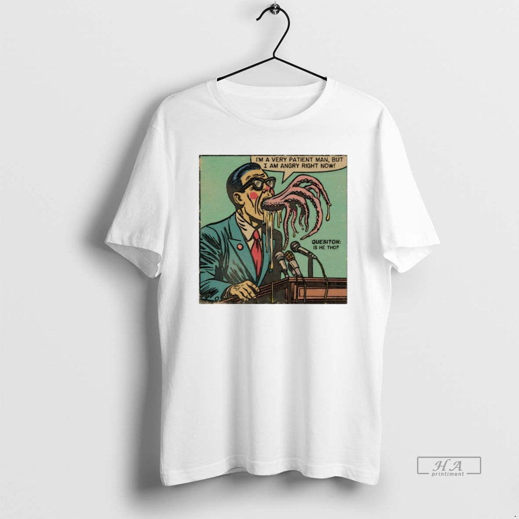 Trendy Im A Very Patient Man But I Am Angry Right Now
