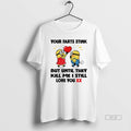 Trendy Minion Your Farts Stink But Until They Kill Me I Still Love You Tee