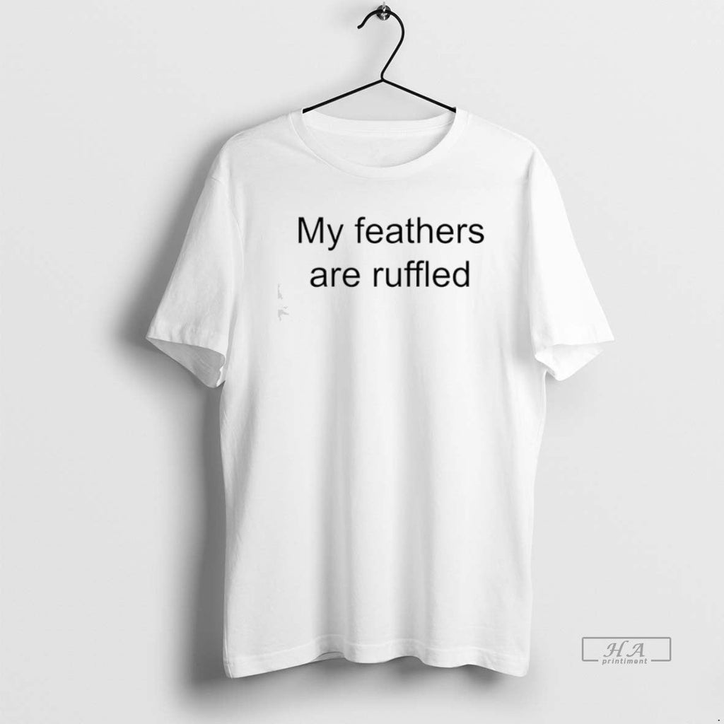 Trendy My Feathers Are Ruffled