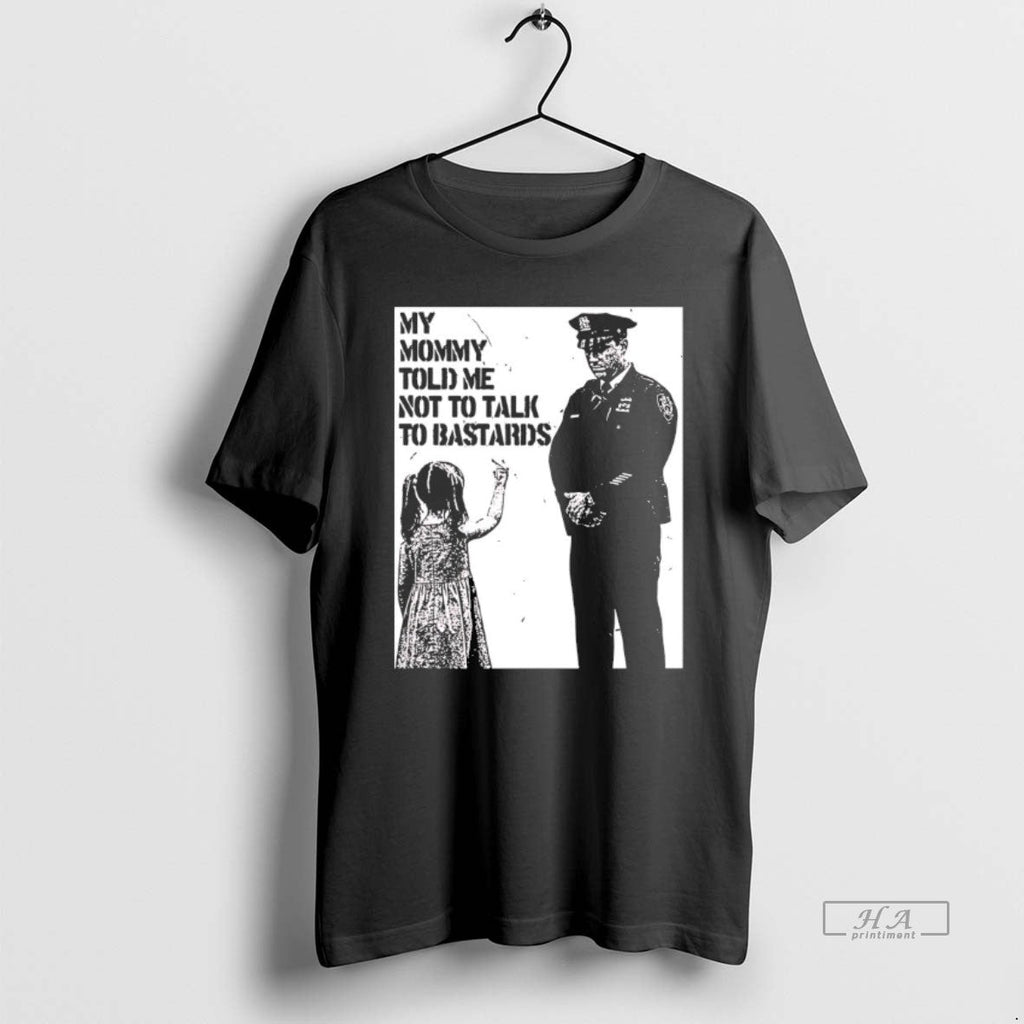 Trendy My Mommy Told Me Not To Talk To Bastards