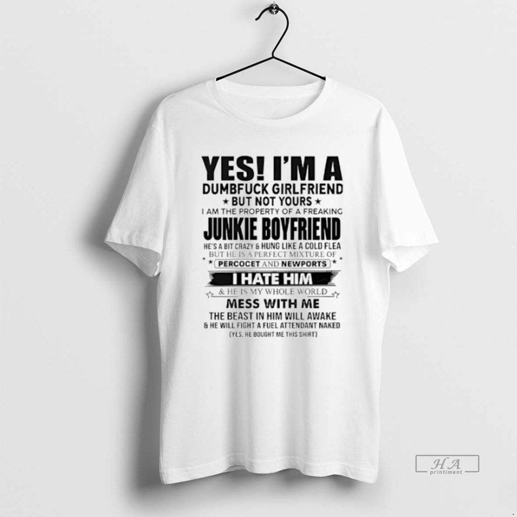 Trendy Yes Im A Dumfuck Girlfriend But Not Yours Junkie Boyfriend