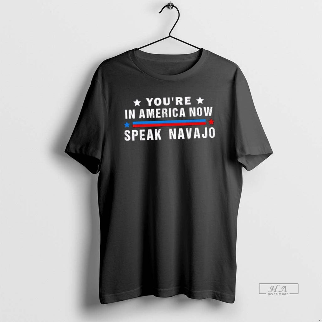 Trendy Youre In America Now Speak Navajo Native American