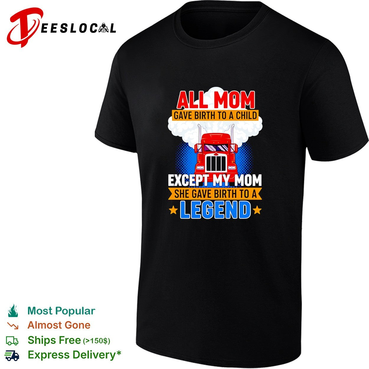 Truck all mom gave birth to a child except my mon she gave birth to a legend shirt