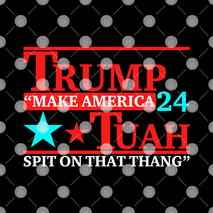 Trump Tuah 24 Make America Spit On That Thang Shirt