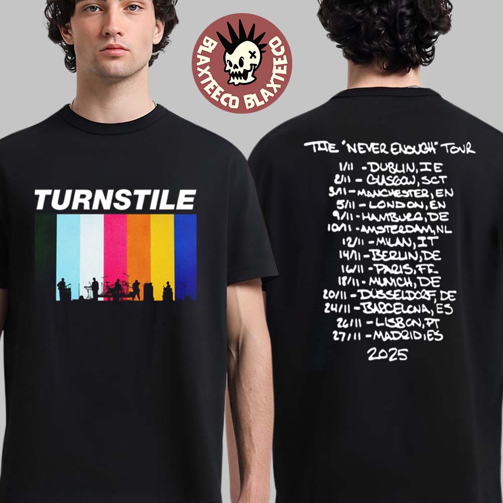 Turnstile Europe And UK The Never Enough Tour 2025 Merch Back Dates Two Sided T-Shirt