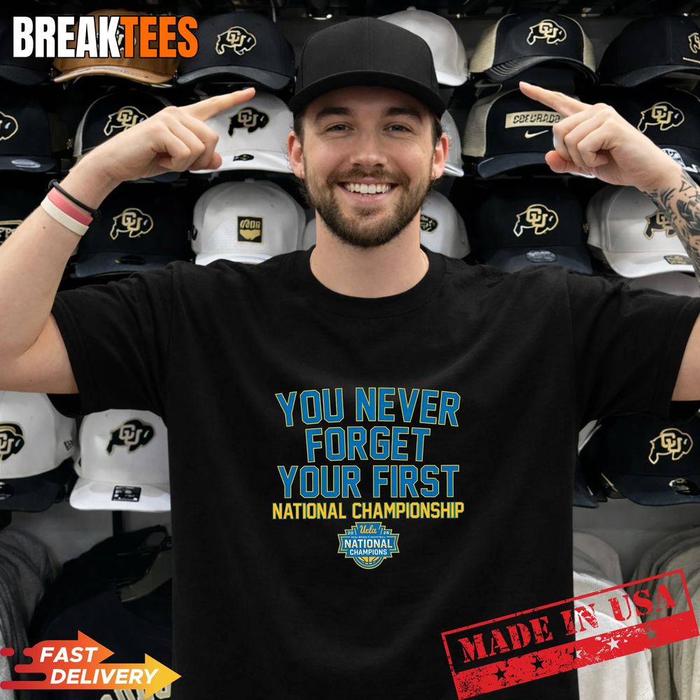 UCLA Bruins WBB You Never Forget Your First National Championship 2026 Shirt