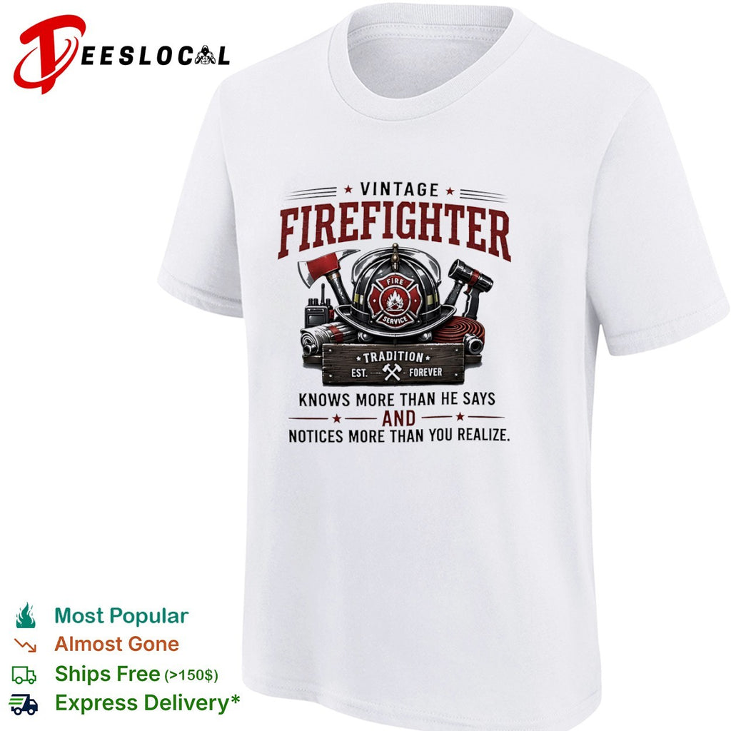Vintage Firefighter Knows More than he Says and Notices More than you Realize shirt