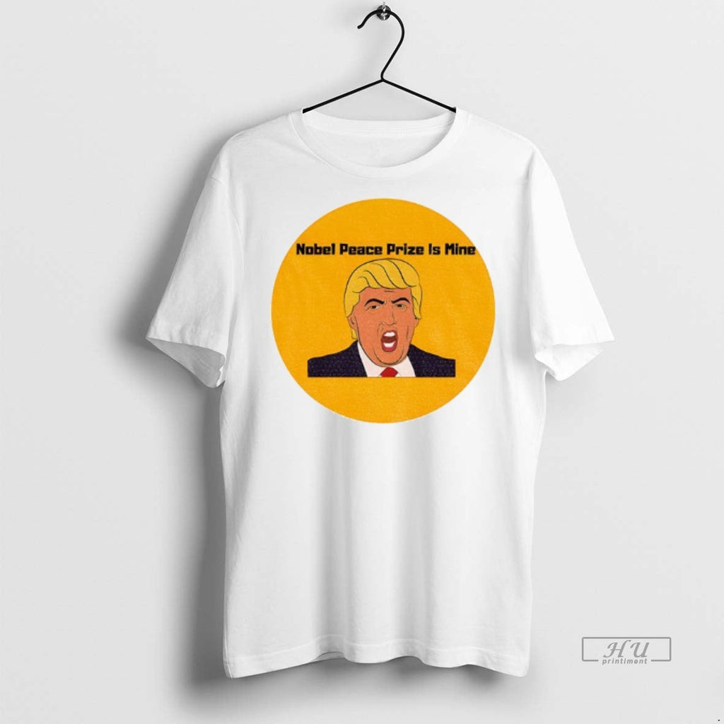 Viral Donald Trump Nobel Peace Prize Is Mine Political Tee Shirt Sweater