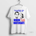 Viral Every Politician Does It These Days Too Nixon Watergate 68 Tee Shirt Sweater