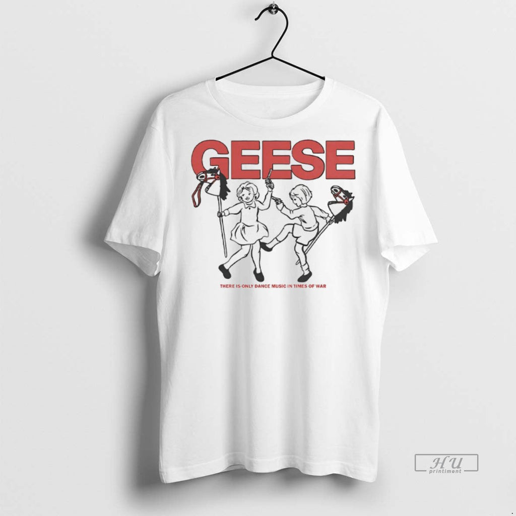 Viral Geese There Is Only Dance Music In Times Of War Tee Shirt Sweater