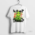 Viral Grinch Santa Is It Me Am I The Drama Xmas White Tee Shirt Sweater