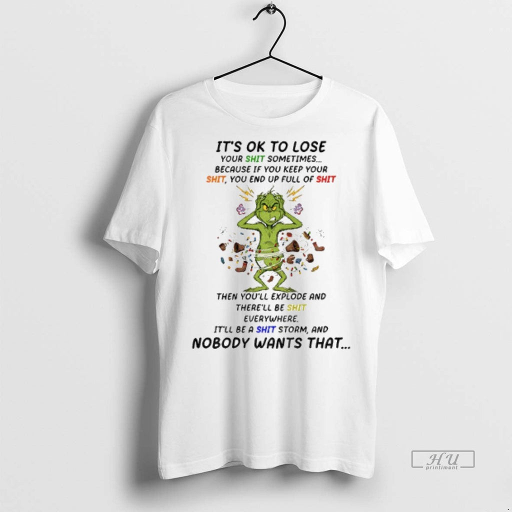 Viral Grinch Crazy Its Ok To Lose Your Shit Sometimes Because If You Keep Your