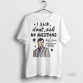 Viral I Said Dont Ask No Questions Brother Deacon Ceramic Ceramic And Classic Dad Cap