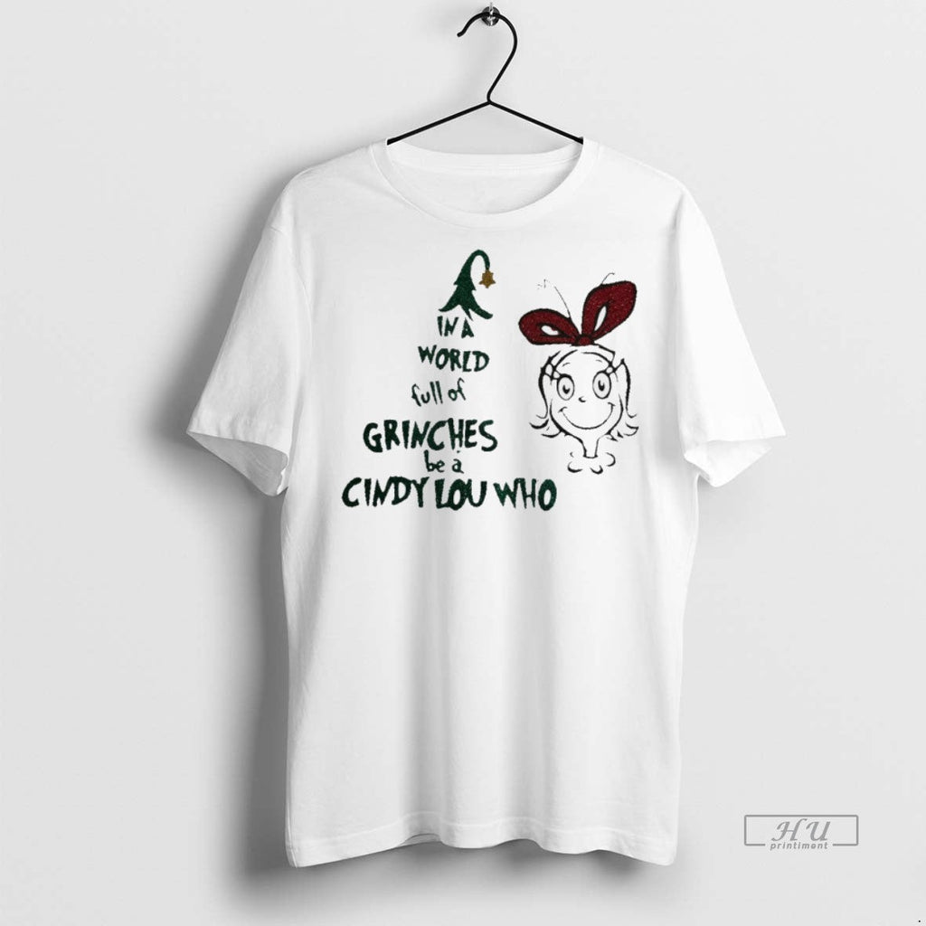 Viral In A World Full Of Grinches Be A Cindy Lou Who Christmas White Tee