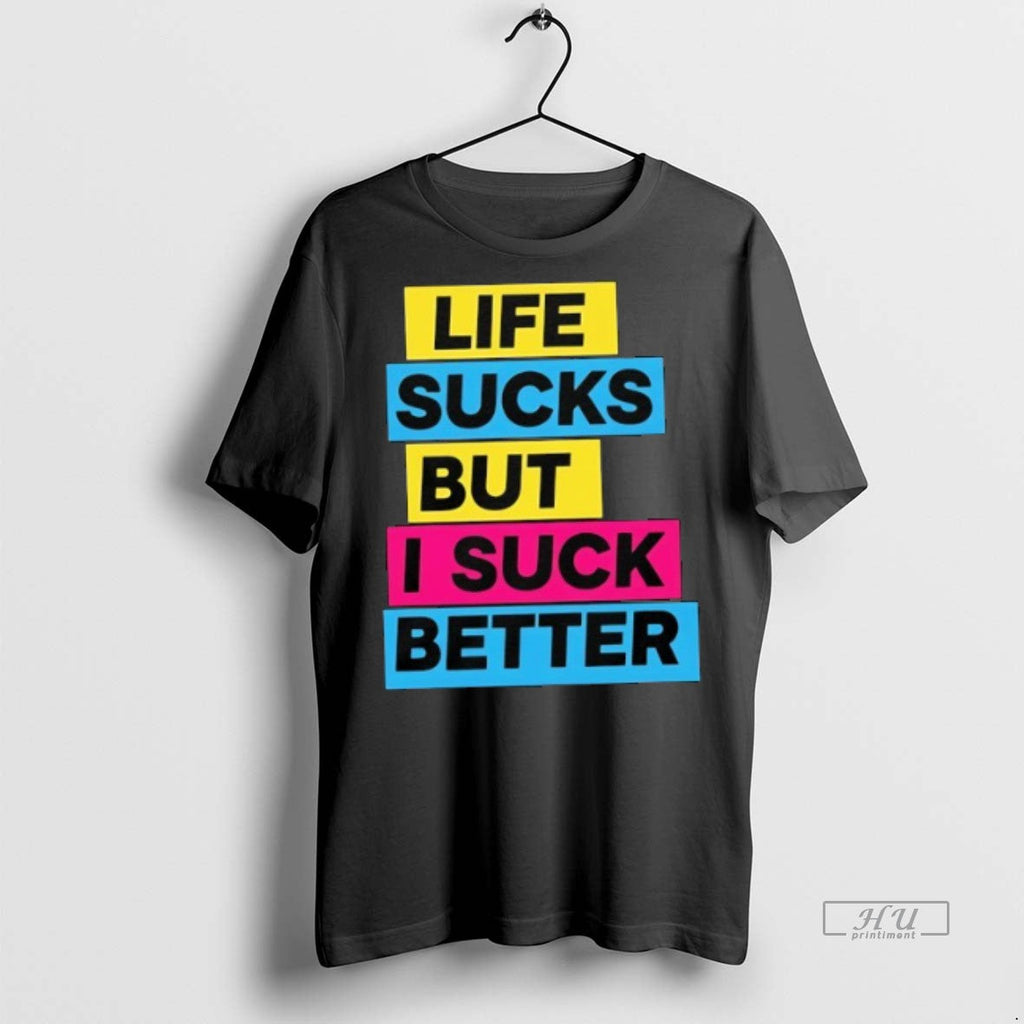 Viral Life Sucks But I Suck Better Tee Shirt Sweater