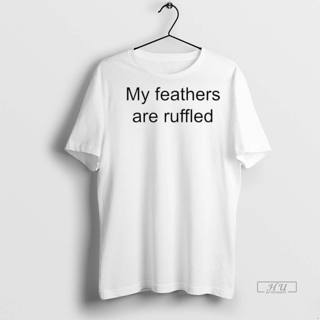 Viral My Feathers Are Ruffled Tee Shirt Sweater