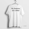 Viral My Feathers Are Ruffled Tee Shirt Sweater