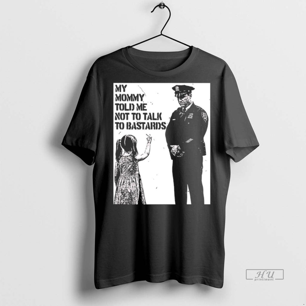 Viral My Mommy Told Me Not To Talk To Bastards Tee Shirt Sweater