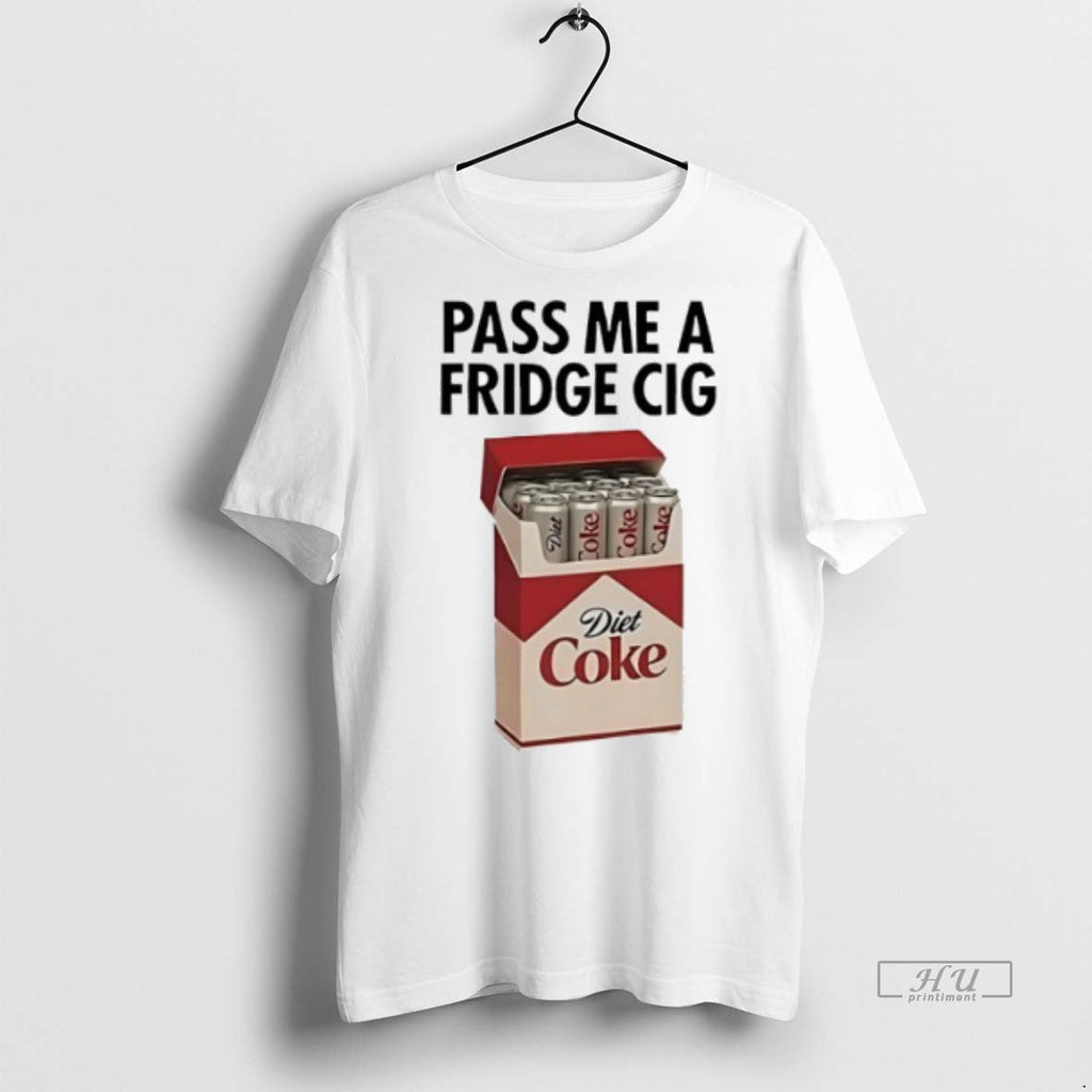 Viral Pass Me A Fridge Cig Diet Coke Tee Shirt Sweater