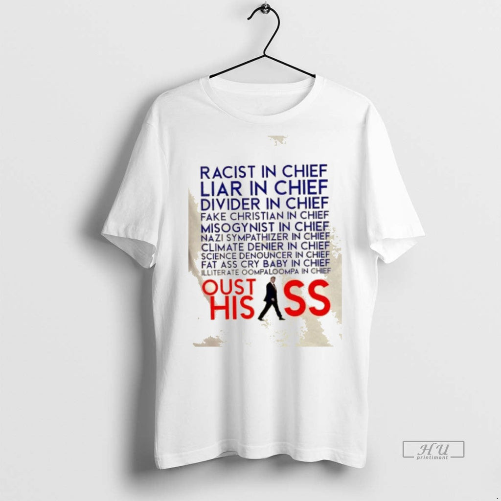 Viral Racist And Liar In Chief President Donald Trump Oust His Ass Tee Shirt Sweater