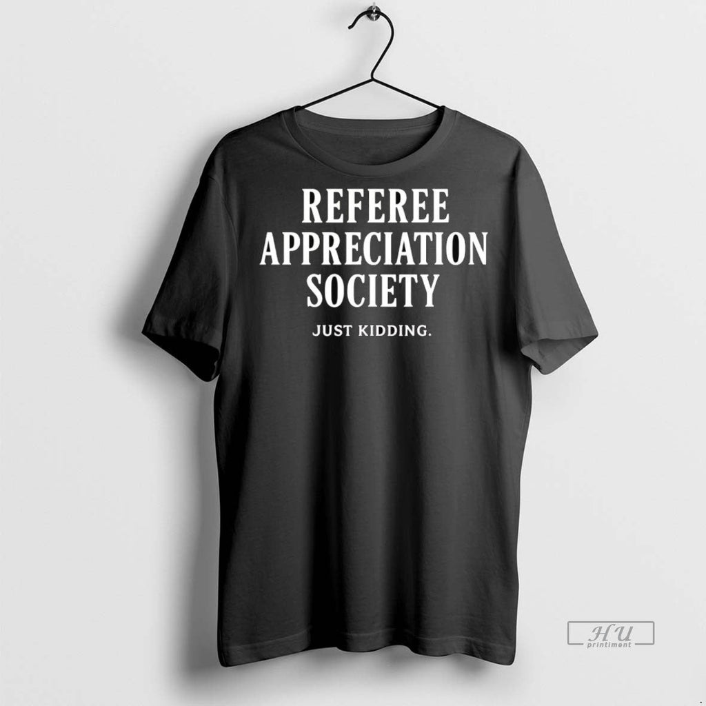 Viral Referee Appreciation Society Just Kidding Tee Shirt Sweater