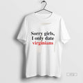 Viral Sorry Girls I Only Date Virginians Tee Shirt Sweater