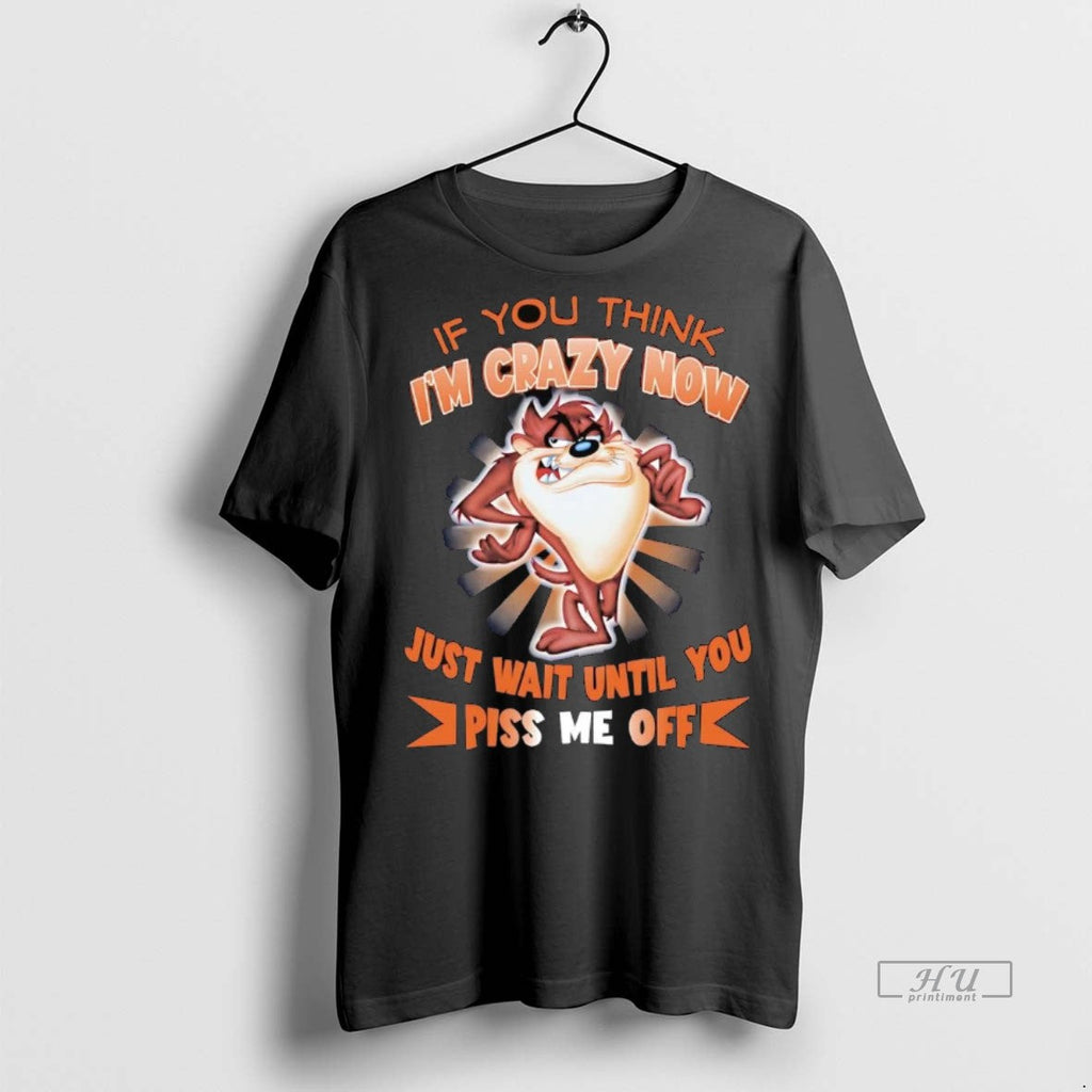 Viral Taz If You Think Im Crazy Now Just Wait Until You Tee Shirt Sweater